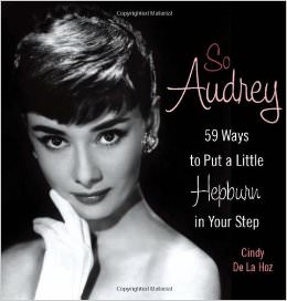 So Audrey : 59 Ways to Put a Little Hepburn in Your Step - on Audrey Hepburn 