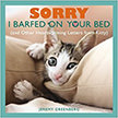 Sorry I Barfed on Your Bed : And Other Heartwarming Letters from Kitty<br />