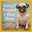 Sorry I Pooped in Your Shoe : And Other Heartwarming Letters from Doggie<br />
