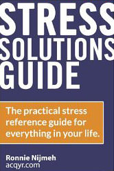 Stress Solutions Guide : The practical stress reference guide for everything in your life - by Ronnie Nijmeh 
