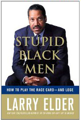 Stupid Black Men : How to Play the Race Card--and Lose - by Larry Elder 