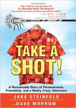 Take A Shot : A Remarkable Story of Perseverance, Friendship, and a Really Crazy Adventure - by Jake Steinfeld 