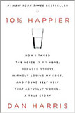 10% Happier : How I Tamed the Voice in My Head, Reduced Stress Without Losing My Edge, and Found Self-Help That Actually Works--A True Story<br />
