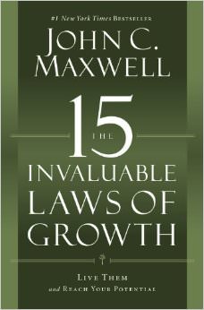 The 15 Invaluable Laws of Growth : Live Them and Reach Your Potential - by John C. Maxwell 