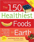 The 150 Healthiest Foods on Earth : The Surprising, Unbiased Truth About What You Should Eat and Why<br />