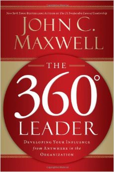 The 360 Degree Leader : Developing Your Influence from Anywhere in the Organization - by John C. Maxwell 
