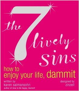The 7 Lively Sins : How to Enjoy Your Life, Dammit - by Karen Salmansohn
