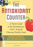 The Antioxidant Counter : A Pocket Guide to the Revolutionary ORAC Scale for Choosing Healthy Foods<br />