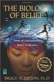 The Biology of Belief : Unleashing the Power of Consciousness, Matter, & Miracles<br />