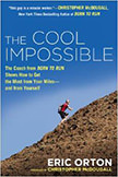 The Cool Impossible : The Running Coach from Born to Run Shows How to Get the Most from Your Miles-and from Yourself - by Eric Orton