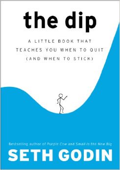 The Dip : A Little Book That Teaches You When to Quit (and When to Stick) - by Seth Godin 