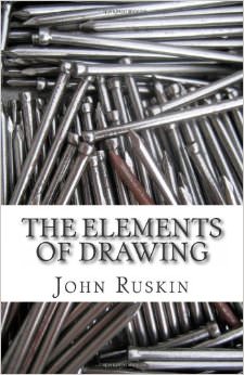 The Elements of Drawing :  - by John Ruskin 