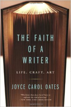 The Faith of a Writer :  - by Joyce Carol Oates