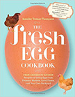 The Fresh Egg Cookbook : From Chicken to Kitchen<br />
