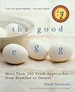 The Good Egg : More than 200 Fresh Approaches from Breakfast to Dessert<br />