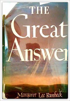 The Great Answer :  - by Margaret Lee Runbeck 