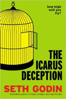 The Icarus Deception : How High Will You Fly? - by Seth Godin 