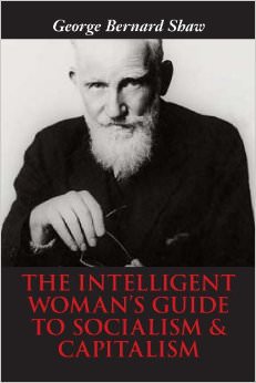 The Intelligent Woman's Guide to Socialism & Capitalism :  - by George Bernard Shaw