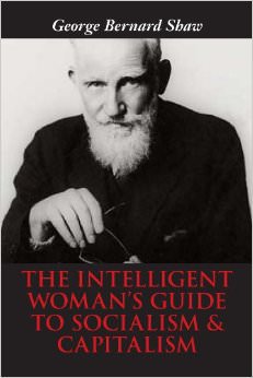 The Intelligent Woman's Guide to Socialism & Capitalism :  - by George Bernard Shaw 