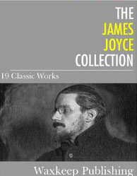 The James Joyce Collection : 19 Classic Works - by James Joyce 