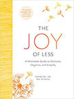 The Joy of Less : A Minimalist Guide to Declutter, Organize, and Simplify<br />