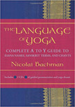 The Language of Yoga : Complete A to Y Guide to Asana Names, Sanskrit Terms, and Chants<br />