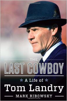 The Last Cowboy : A Life of Tom Landry - on Tom Landry