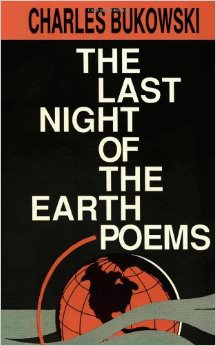 The Last Night of the Earth Poems :  - by Charles Bukowski 