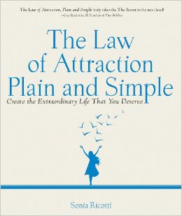 The Law of Attraction, Plain and Simple : Create the Extraordinary Life That You Deserve - by Sonia Ricotti 