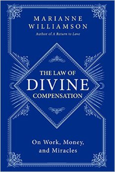 The Law of Divine Compensation : On Work, Money, and Miracles - by Marianne Williamson 