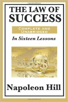 The Law of Success In Sixteen Lessons by Napoleon Hill : 