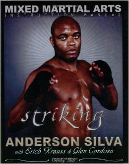 The Mixed Martial Arts Instruction Manual : Striking - by Anderson Silva 