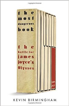 The Most Dangerous Book : The Battle for James Joyce's Ulysses - by James Joyce 