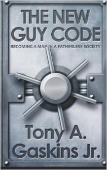 The New Guy Code : Becoming A Man In A Fatherless Society - by Tony A. Gaskins Jr 
