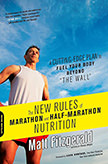 The New Rules of Marathon and Half-Marathon Nutrition : A Cutting-Edge Plan to Fuel Your Body Beyond the Wall<br />