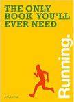 The Only Book You'll Ever Need - Running :  - by Art Liberman
