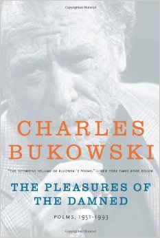The Pleasures of the Damned : Poems, 1951-1993 - by Charles Bukowski 