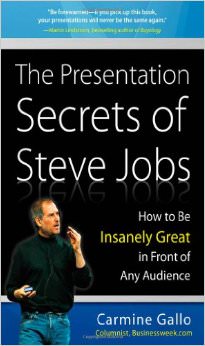 The Presentation Secrets of Steve Jobs : How to Be Insanely Great in Front of Any Audience - on Steve Jobs
