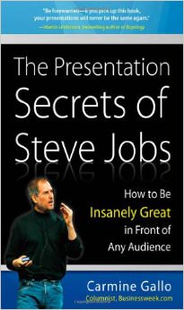 The Presentation Secrets of Steve Jobs : How to Be Insanely Great in Front of Any Audience - on Steve Jobs 