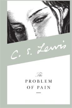 The Problem of Pain :  - by C.S. Lewis 