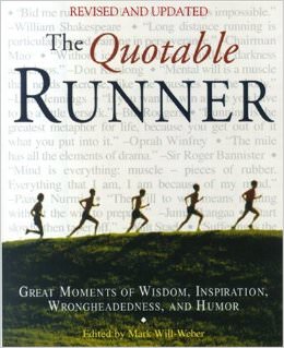 The Quotable Runner : Great Moments of Wisdom, Inspiration, Wrongheadedness, and Humor<br /> - by Mark Will-Weber