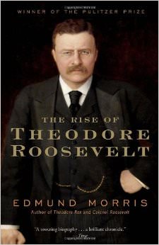 The Rise of Theodore Roosevelt :  - on Theodore Roosevelt