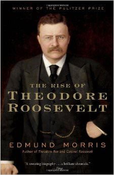 The Rise of Theodore Roosevelt : - on Theodore Roosevelt