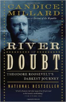 The River of Doubt : Theodore Roosevelt's Darkest Journey - on Theodore Roosevelt