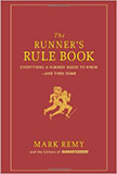 The Runner's Rule Book : Everything a Runner Needs to Know--And Then Some - by Mark Remy