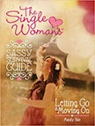 The Single Woman's Sassy Survival Guide : Letting Go and Moving On<br />