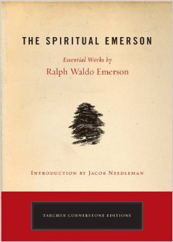 The Spiritual Emerson : Essential Works by Ralph Waldo Emerson - by Ralph Waldo Emerson 