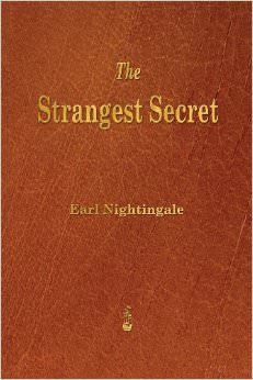 The Strangest Secret :  - by Earl Nightingale 