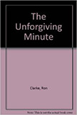 The Unforgiving Minute :  - by Ron Clarke