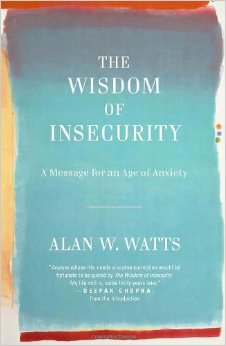 The Wisdom of Insecurity : A Message for an Age of Anxiety<br />